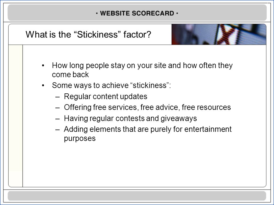 What is the Stickiness factor.
