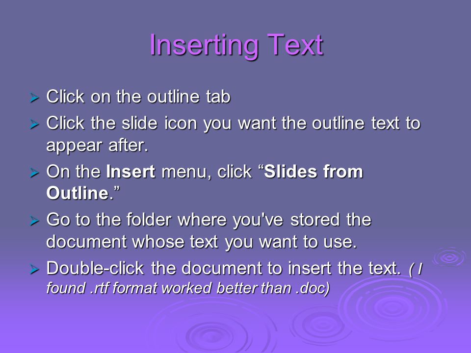 Inserting Text  Click on the outline tab  Click the slide icon you want the outline text to appear after.