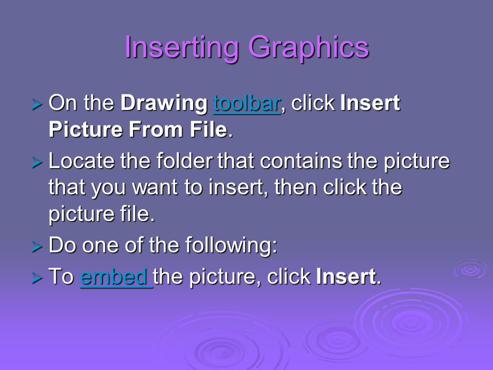 Inserting Graphics  On the Drawing toolbar, click Insert Picture From File.