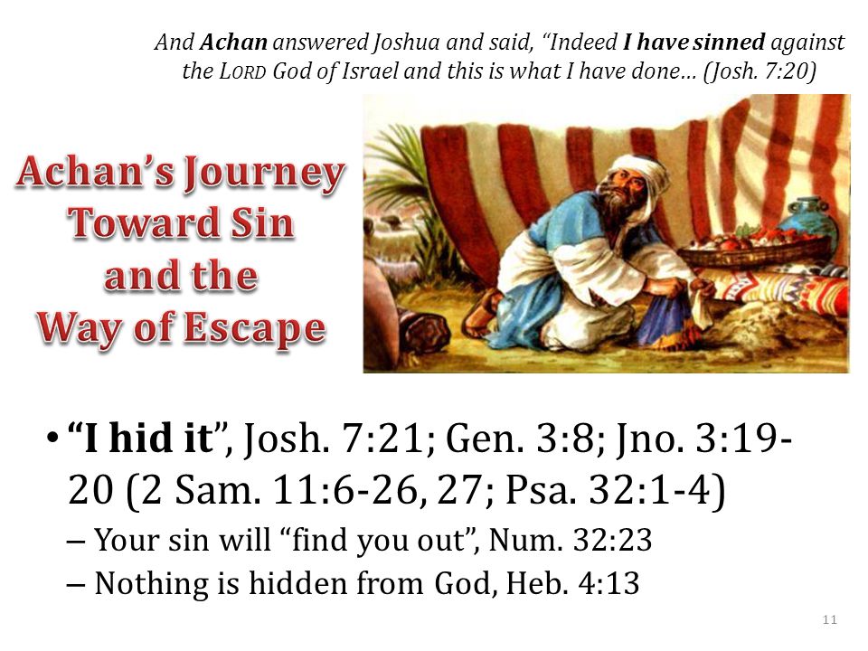 I hid it , Josh. 7:21; Gen. 3:8; Jno. 3: (2 Sam.