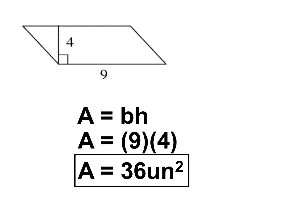 A = bh A = (9)(4) A = 36un 2