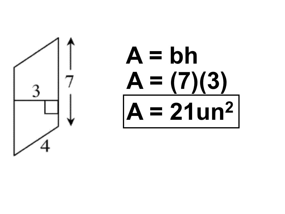 A = bh A = (7)(3) A = 21un 2