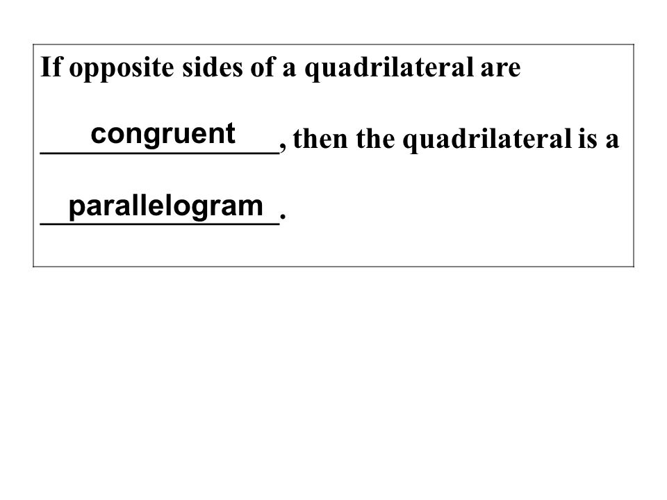 If opposite sides of a quadrilateral are ________________, then the quadrilateral is a ________________.