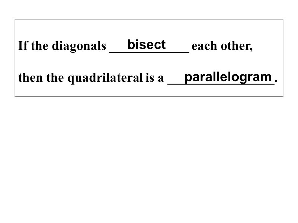 If the diagonals ____________ each other, then the quadrilateral is a ________________.