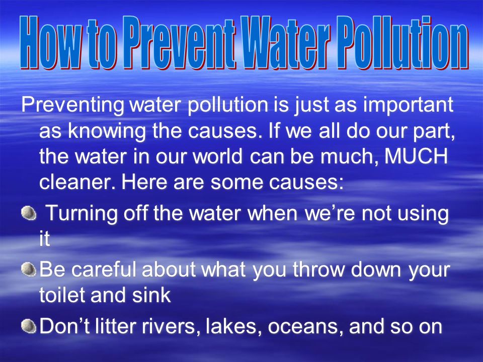 Preventing water pollution is just as important as knowing the causes.