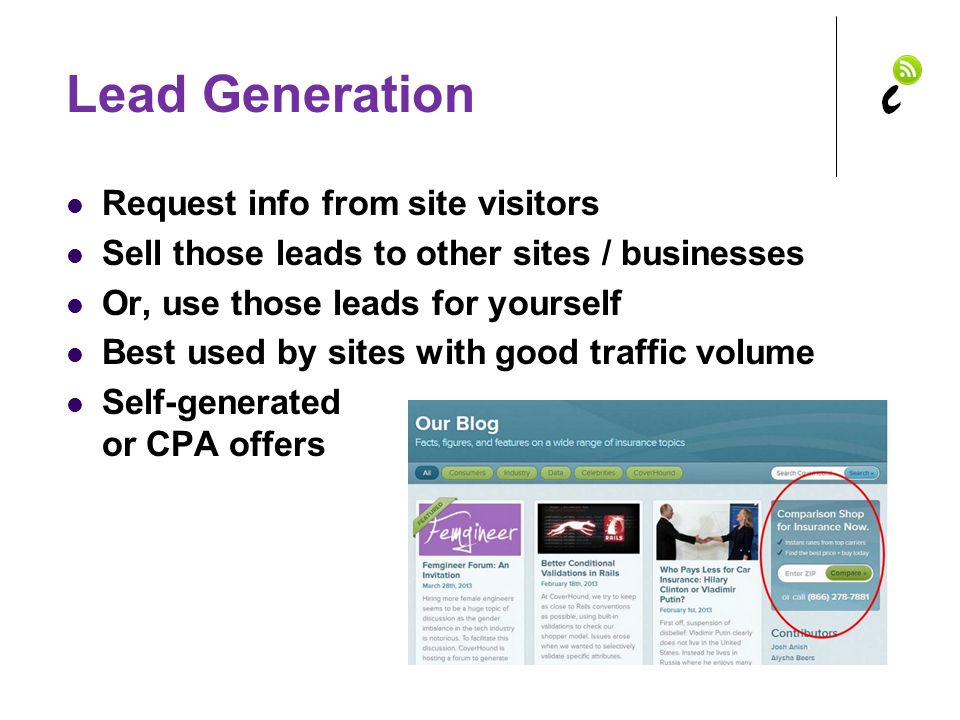 Lead Generation Request info from site visitors Sell those leads to other sites / businesses Or, use those leads for yourself Best used by sites with good traffic volume Self-generated or CPA offers