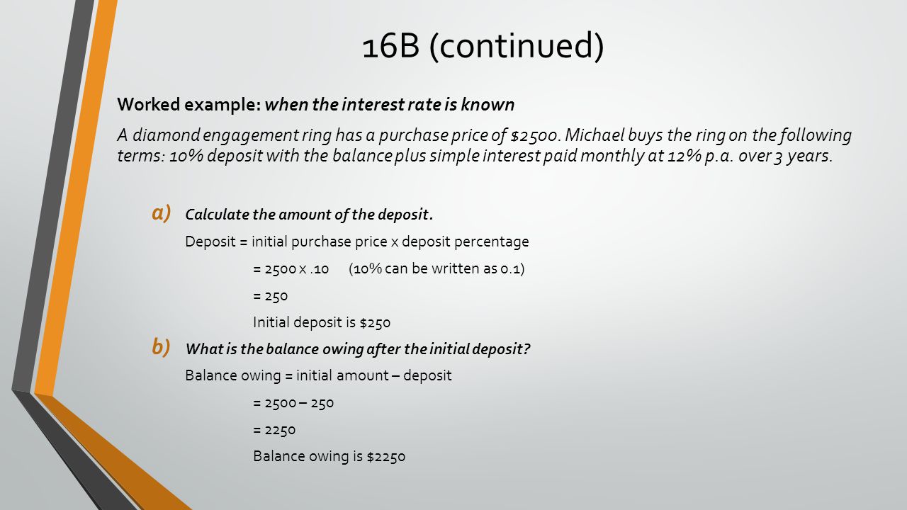 16B (continued) Worked example: when the interest rate is known A diamond engagement ring has a purchase price of $2500.