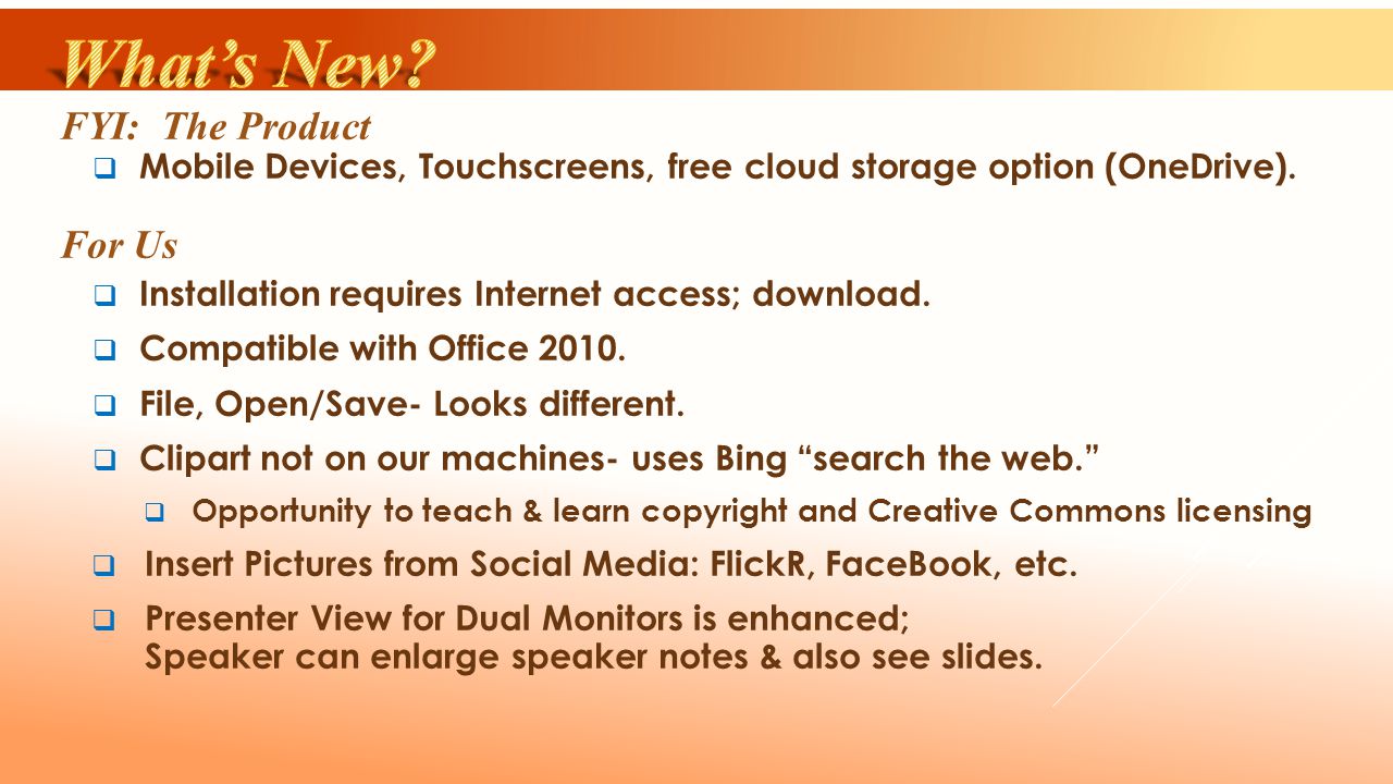 FYI: The Product  Mobile Devices, Touchscreens, free cloud storage option (OneDrive).