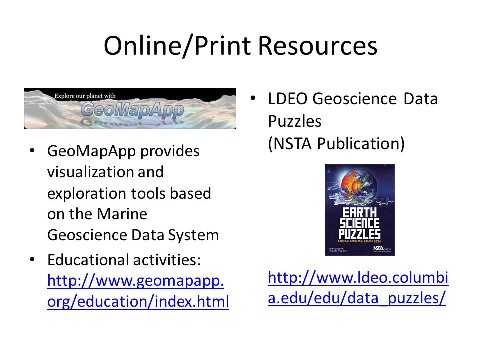 Online/Print Resources GeoMapApp provides visualization and exploration tools based on the Marine Geoscience Data System Educational activities: