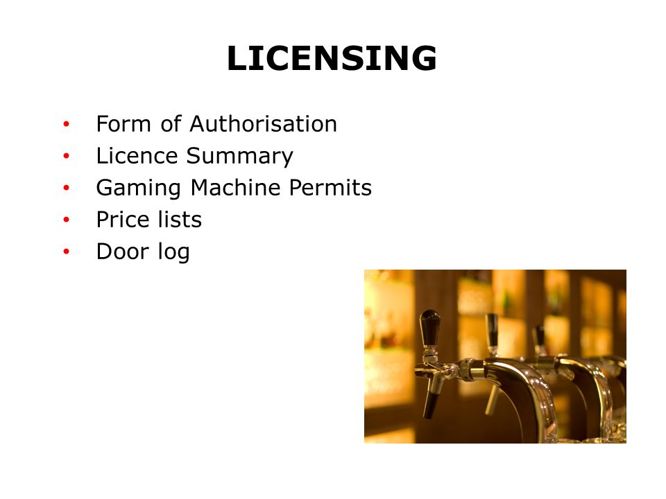 LICENSING Form of Authorisation Licence Summary Gaming Machine Permits Price lists Door log