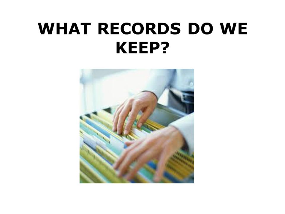 WHAT RECORDS DO WE KEEP