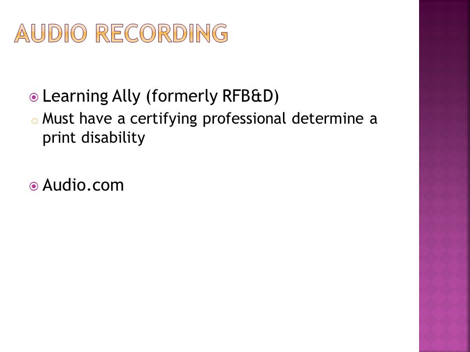  Learning Ally (formerly RFB&D) o Must have a certifying professional determine a print disability  Audio.com