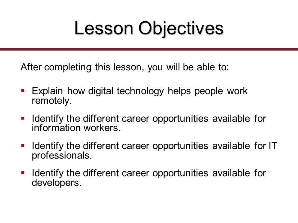Lesson Objectives After completing this lesson, you will be able to:  Explain how digital technology helps people work remotely.