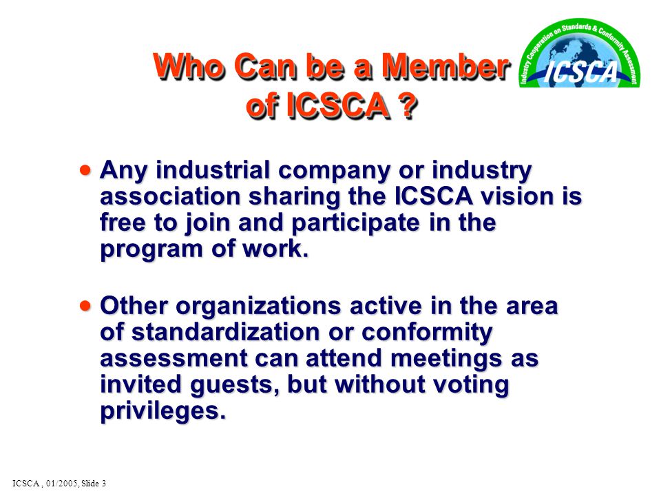 ICSCA, 01/2005, Slide 3 Who Can be a Member of ICSCA .