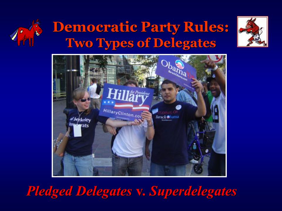 Democratic Party Rules: Two Types of Delegates Pledged Delegates v. Superdelegates