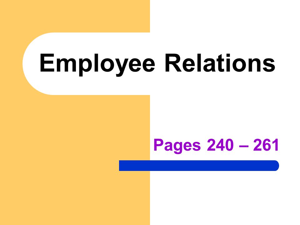 Employee Relations Pages 240 – 261