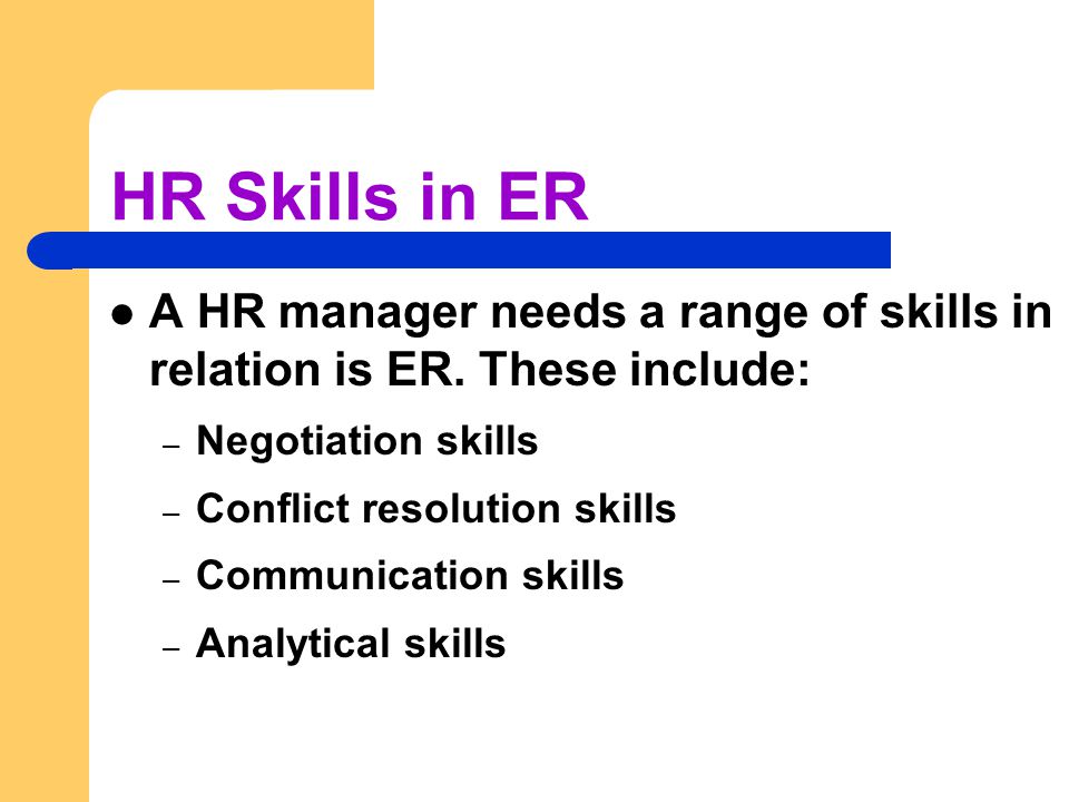HR Skills in ER A HR manager needs a range of skills in relation is ER.