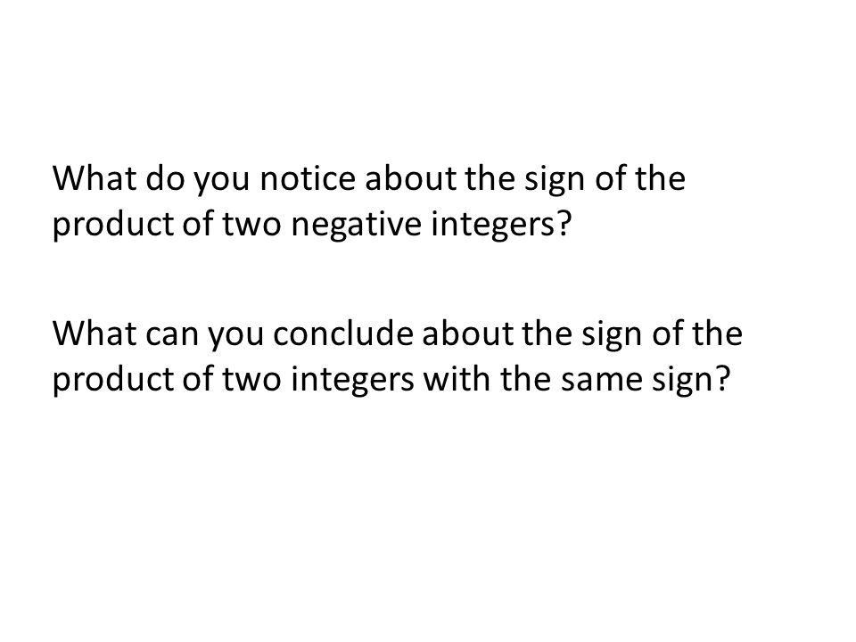 What do you notice about the sign of the product of two negative integers.