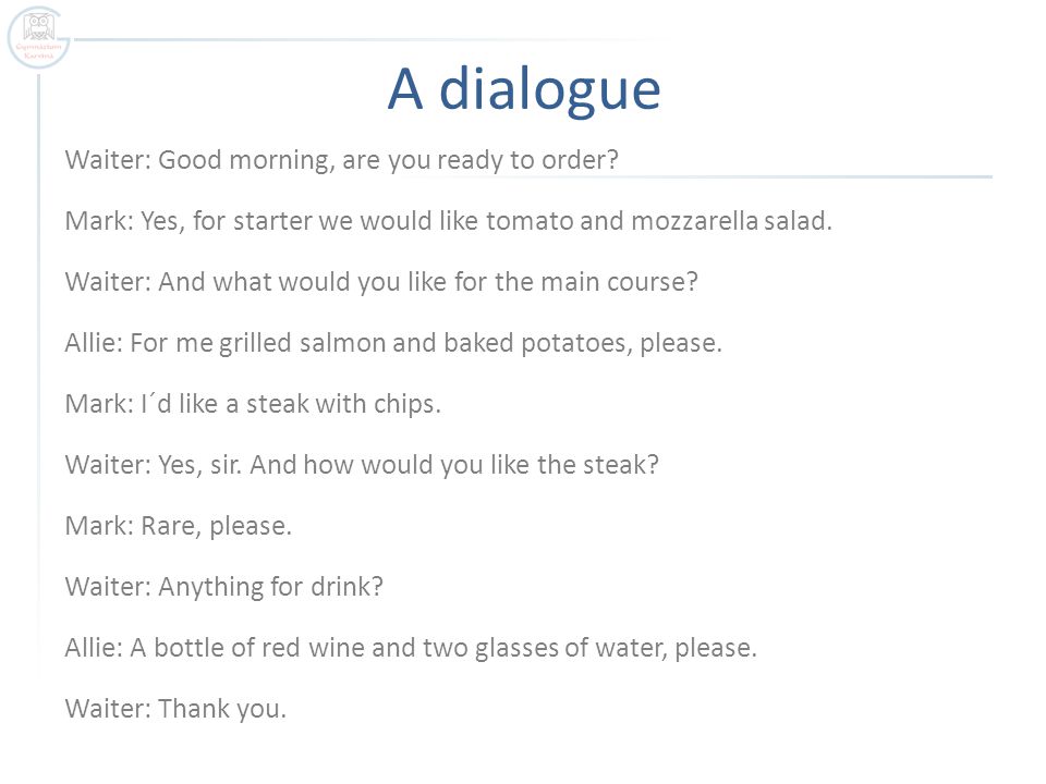 A dialogue Waiter: Good morning, are you ready to order.