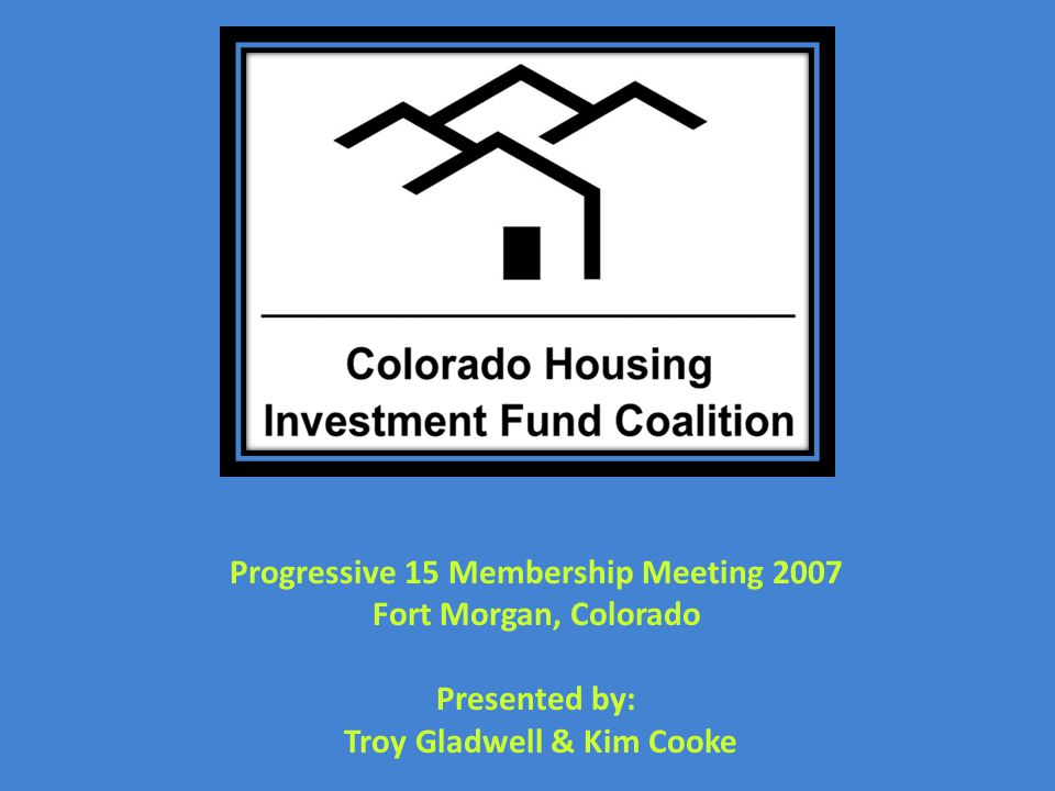 Progressive 15 Membership Meeting 2007 Fort Morgan, Colorado Presented by: Troy Gladwell & Kim Cooke