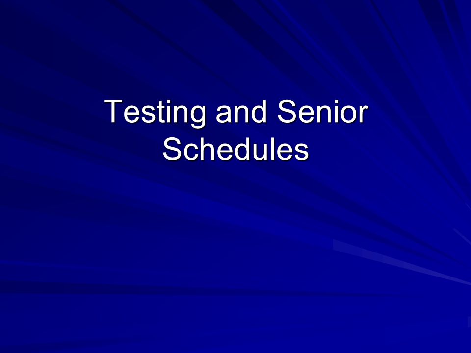 Testing and Senior Schedules