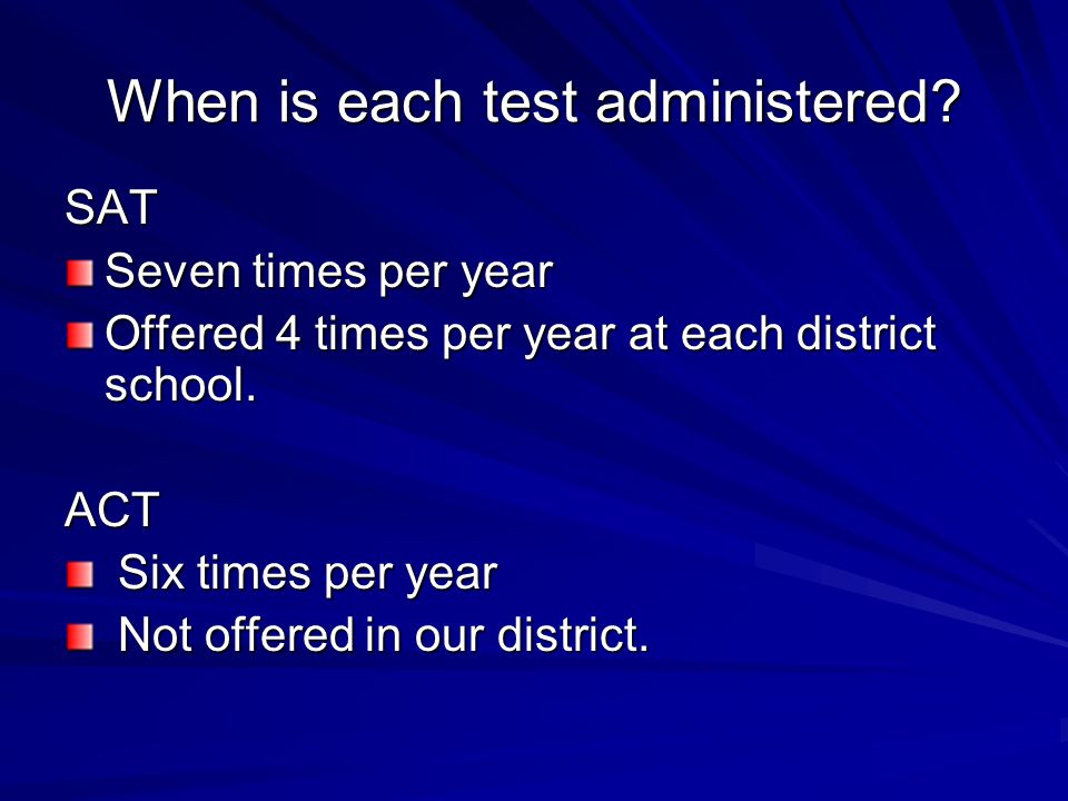 When is each test administered.