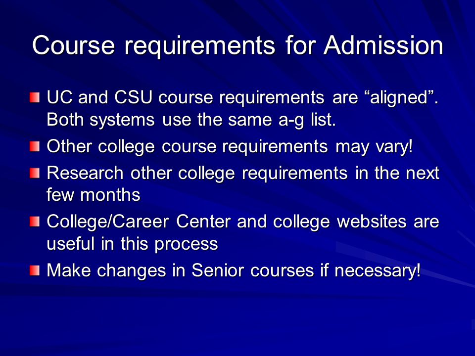 Course requirements for Admission UC and CSU course requirements are aligned .