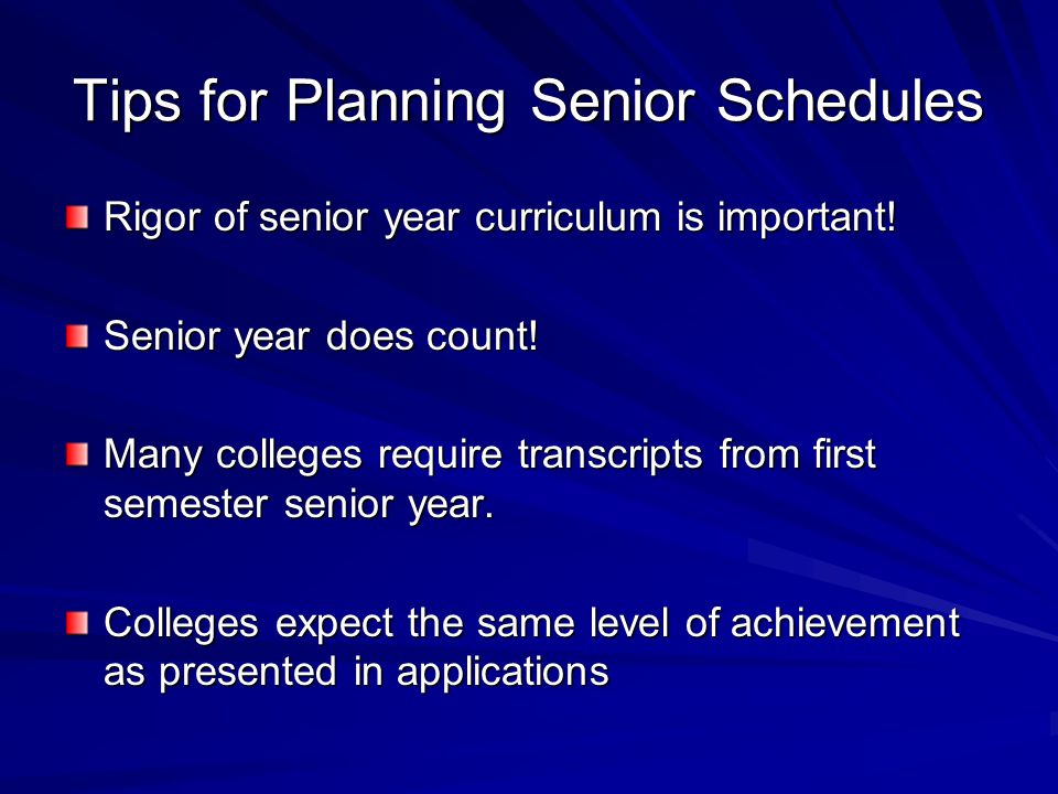 Tips for Planning Senior Schedules Rigor of senior year curriculum is important.