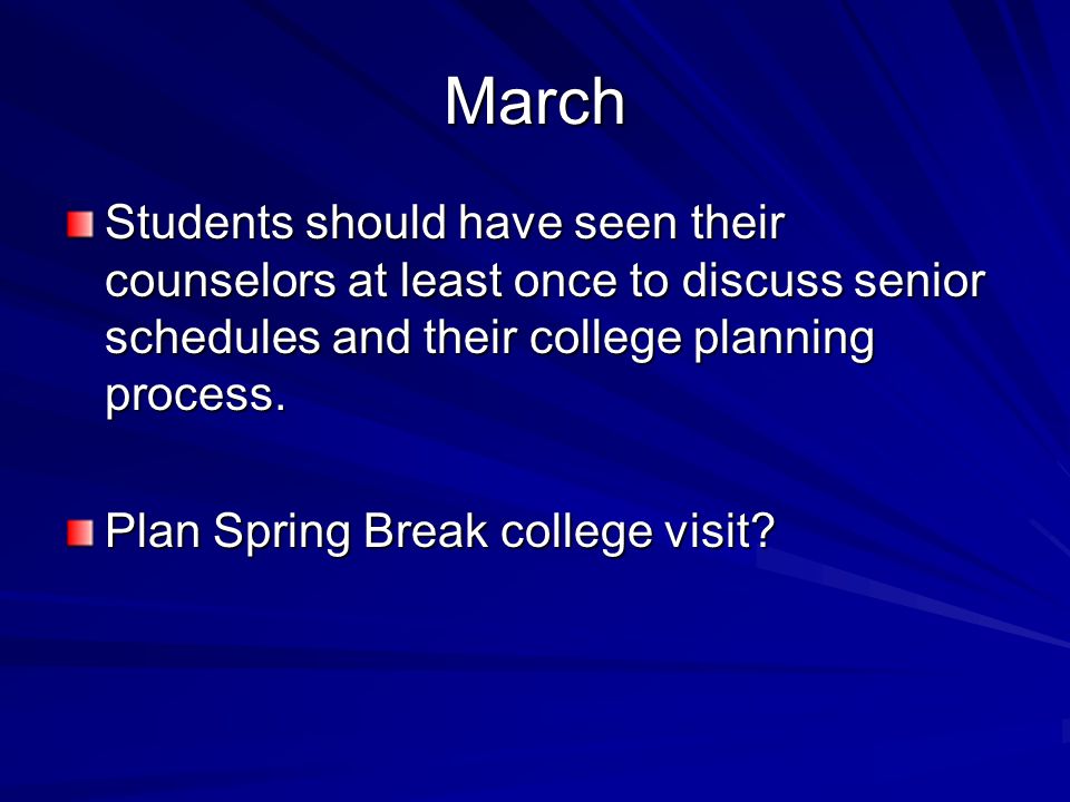 March Students should have seen their counselors at least once to discuss senior schedules and their college planning process.