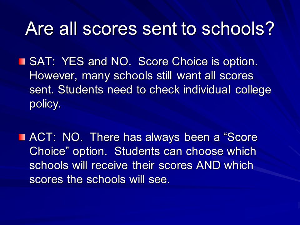 Are all scores sent to schools. SAT: YES and NO. Score Choice is option.