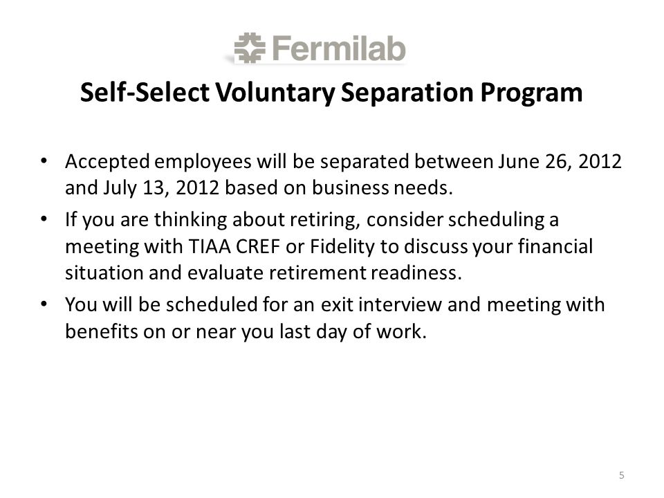 Self-Select Voluntary Separation Program Accepted employees will be separated between June 26, 2012 and July 13, 2012 based on business needs.
