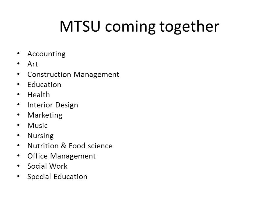 MTSU coming together Accounting Art Construction Management Education Health Interior Design Marketing Music Nursing Nutrition & Food science Office Management Social Work Special Education