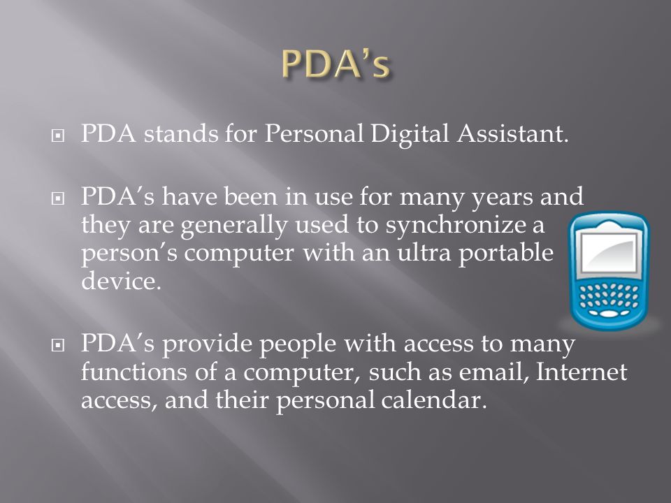  PDA stands for Personal Digital Assistant.