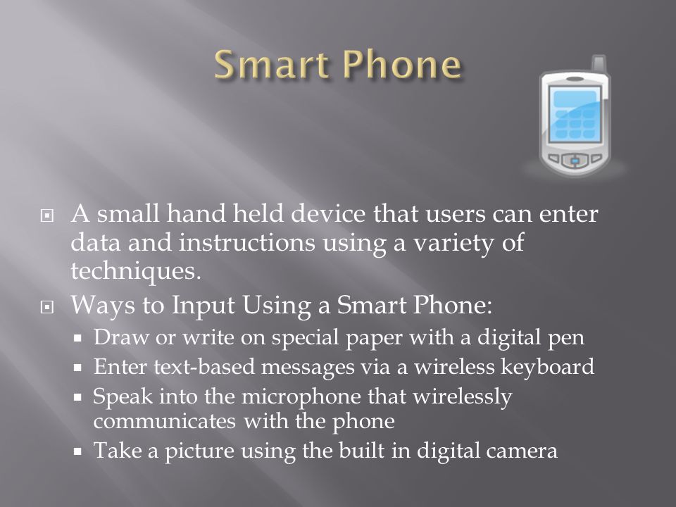  A small hand held device that users can enter data and instructions using a variety of techniques.