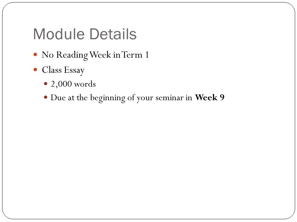 Module Details No Reading Week in Term 1 Class Essay 2,000 words Due at the beginning of your seminar in Week 9