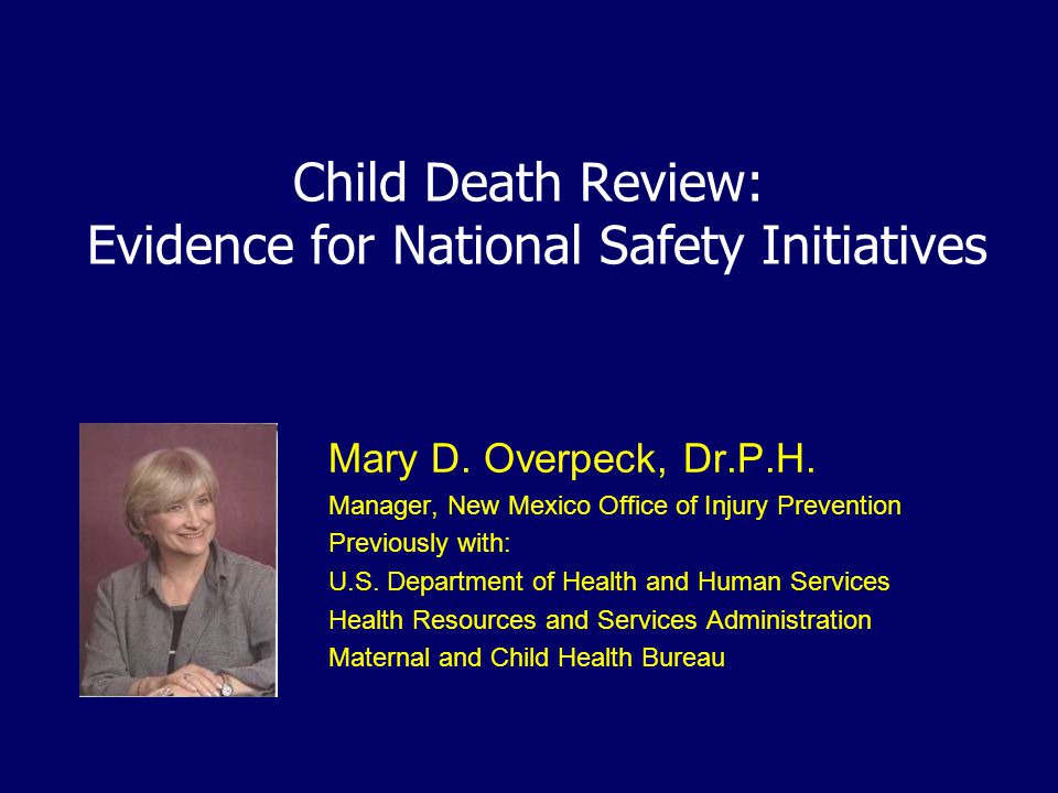 Child Death Review: Evidence for National Safety Initiatives Mary D.