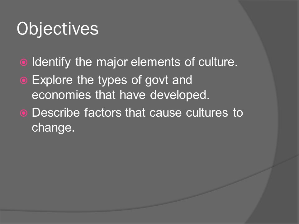 Objectives  Identify the major elements of culture.