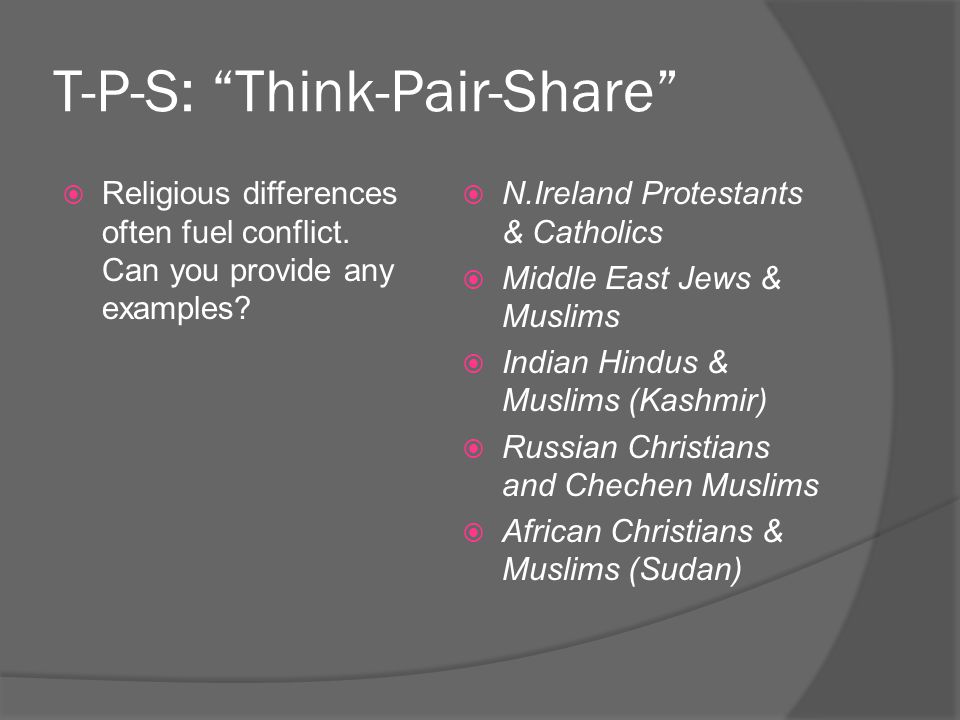 T-P-S: Think-Pair-Share  Religious differences often fuel conflict.