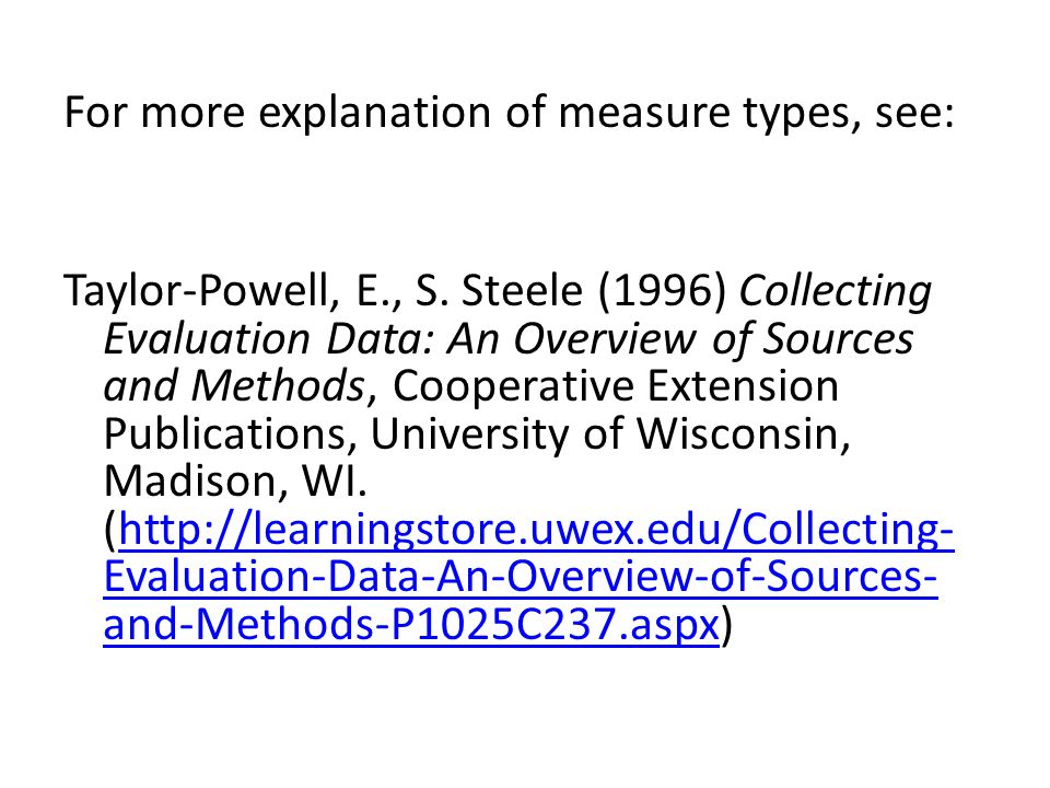 For more explanation of measure types, see: Taylor-Powell, E., S.