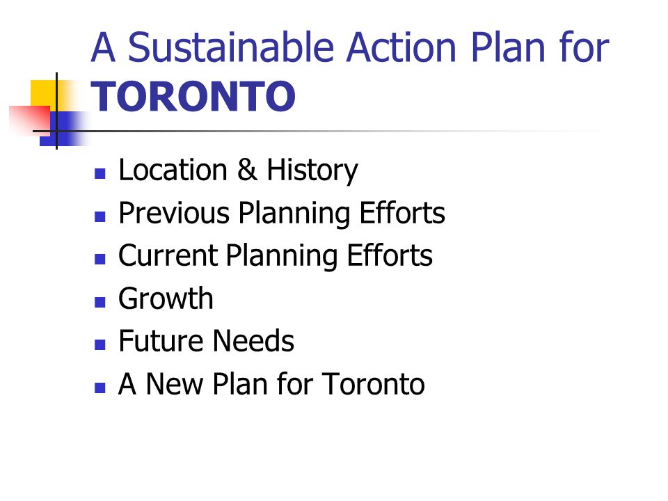 Location & History Previous Planning Efforts Current Planning Efforts Growth Future Needs A New Plan for Toronto
