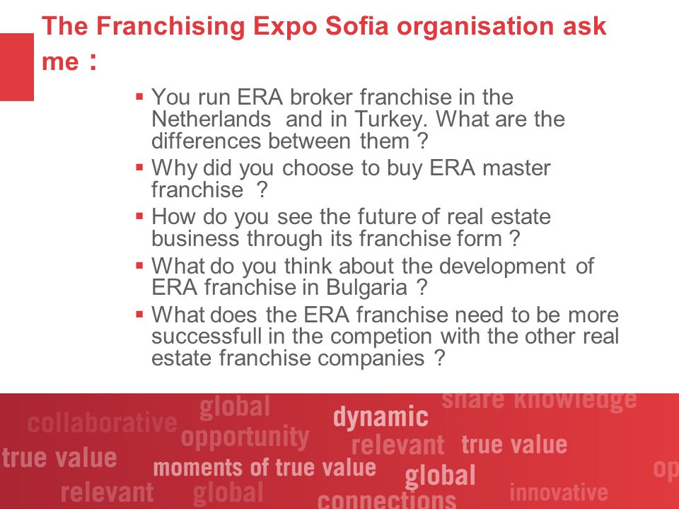 The Franchising Expo Sofia organisation ask me :  You run ERA broker franchise in the Netherlands and in Turkey.
