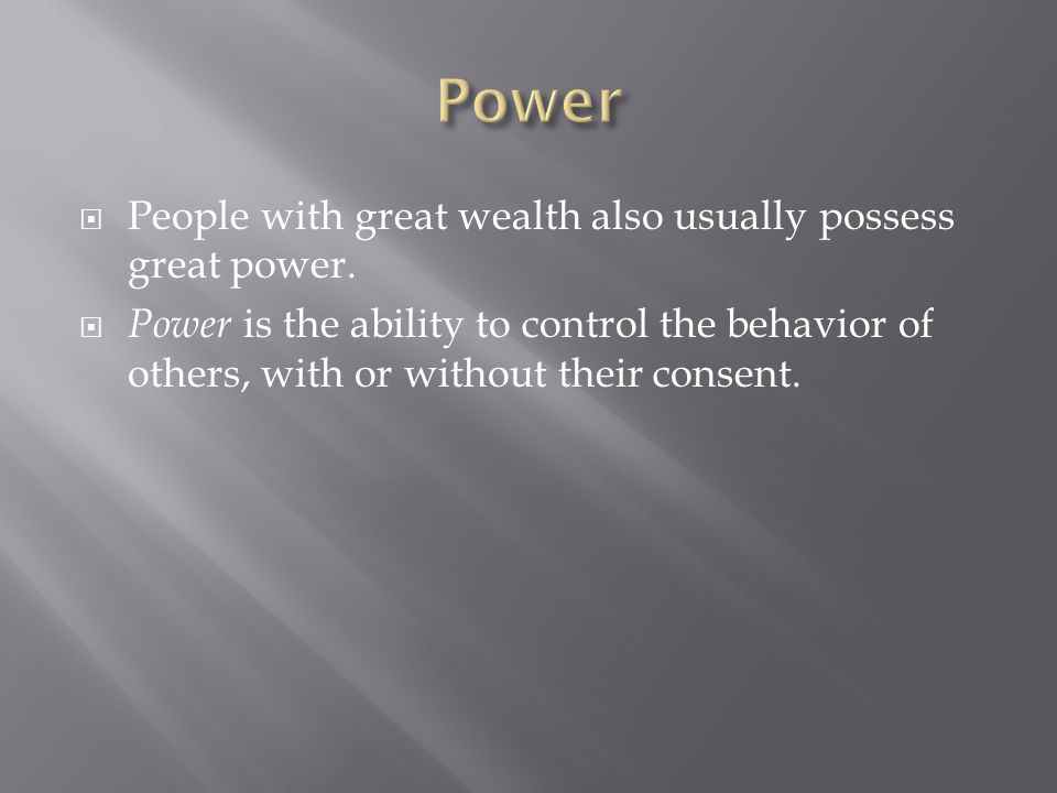  People with great wealth also usually possess great power.