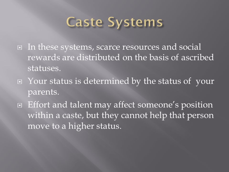  In these systems, scarce resources and social rewards are distributed on the basis of ascribed statuses.