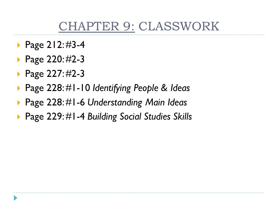 CHAPTER 9: CLASSWORK  Page 212: #3-4  Page 220: #2-3  Page 227: #2-3  Page 228: #1-10 Identifying People & Ideas  Page 228: #1-6 Understanding Main Ideas  Page 229: #1-4 Building Social Studies Skills