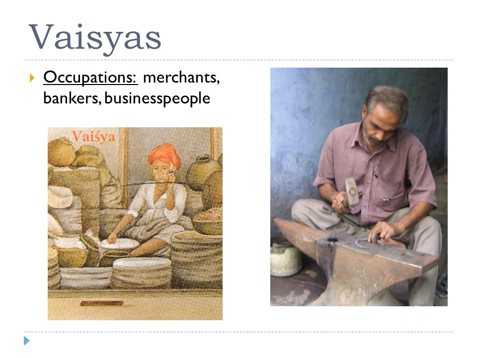 Vaisyas  Occupations: merchants, bankers, businesspeople