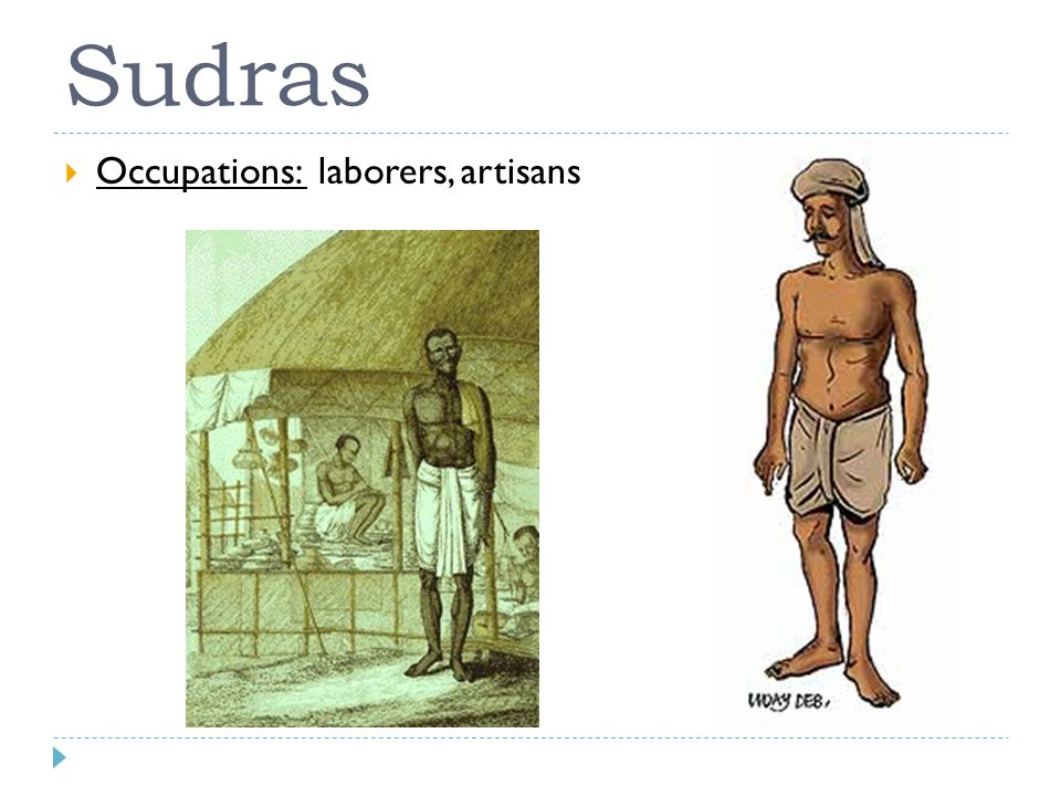 Sudras  Occupations: laborers, artisans