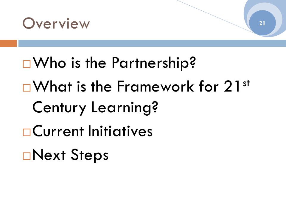 Overview  Who is the Partnership.  What is the Framework for 21 st Century Learning.