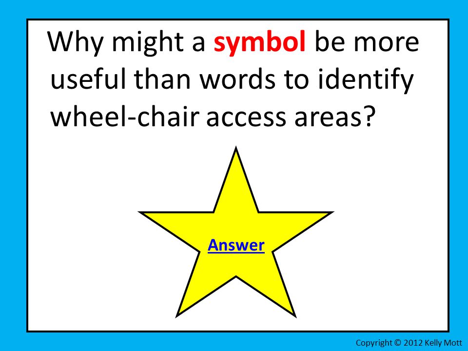 Why might a symbol be more useful than words to identify wheel-chair access areas.