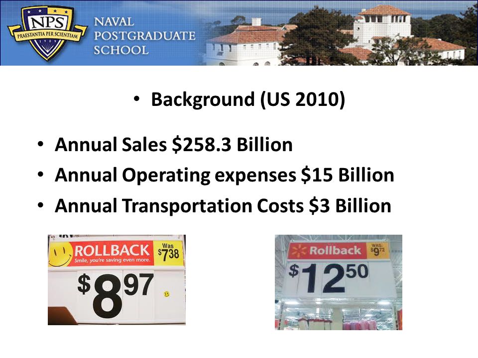 Background (US 2010) Annual Sales $258.3 Billion Annual Operating expenses $15 Billion Annual Transportation Costs $3 Billion