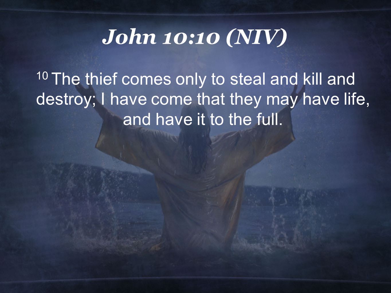 John 10:10 (NIV) 10 The thief comes only to steal and kill and destroy; I have come that they may have life, and have it to the full.